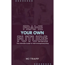 Frame Your Own Future: The Ultimate Guide to Teen Entrepreneurship