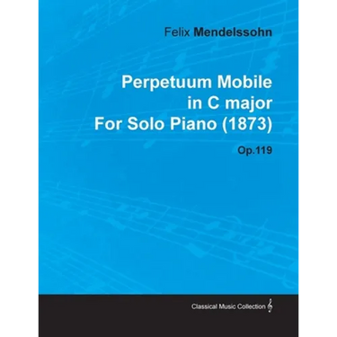 Perpetuum Mobile in C Major by Felix Mendelssohn for Solo Piano (1873) Op.119