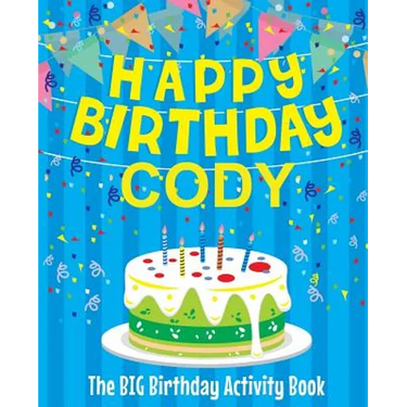 Happy Birthday Cody - The Big Birthday Activity Book: (Personalized Children's Activity Book)