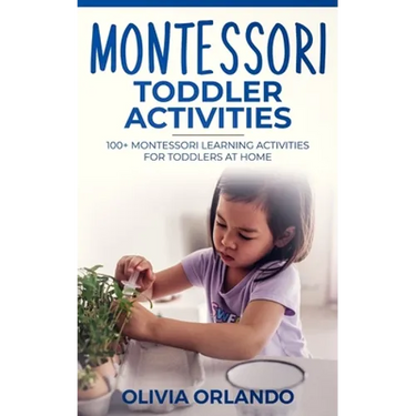 Montessori Toddler Activities: 100+ Montessori Learning Activities for Toddlers at home