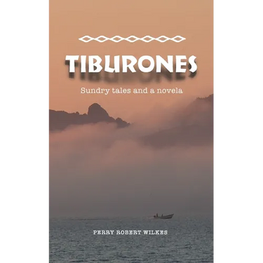 Tiburones: Sundry Tales and A Novela