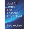 Just An Imp's Life Lessons From Spirit