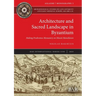 Architecture and Sacred Landscape in Byzantium: Making Prodromos Monastery on Mount Menoikeion