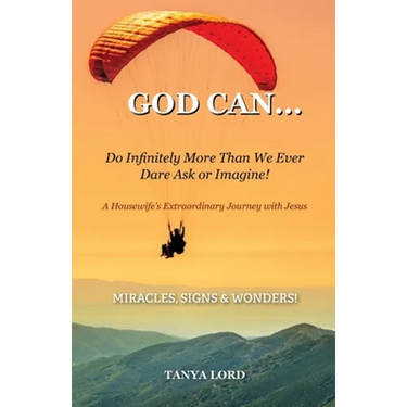 God Can... do infinitely more than we would ever dare ask or imagine!: A Housewife's Extraordinary Journey with Jesus