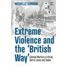 Extreme Violence and the 'British Way': Colonial Warfare in Perak, Sierra Leone and Sudan