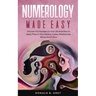 Numerology Made Easy: Discover The Numbers In Your Life And How To Apply Them In Your Destiny, Career, Relationship, Money And Future