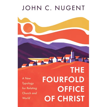 The Fourfold Office of Christ: A New Typology for Relating Church and World