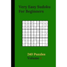 Very Easy Sudoku For Beginners 240 Puzzles Volume 2: Very Easy Sudoku Puzzle Books - 240 Sudoku Puzzles For Beginners With Solutions Included - Ideal