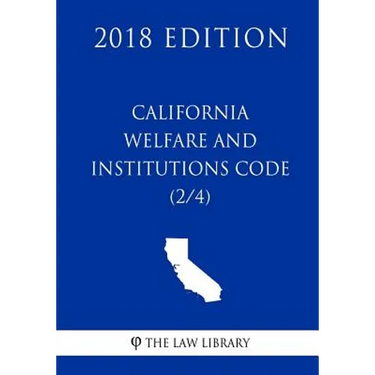 California Welfare and Institutions Code (2/4) (2018 Edition)