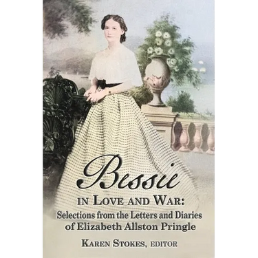 Bessie in Love and War: Selections from the Letters and Diaries of Elizabeth Allston Pringle