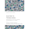 Hayek's Tensions: Reexamining the Political Economy and Philosophy of F. A. Hayek