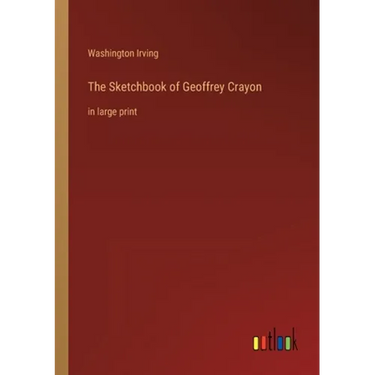 The Sketchbook of Geoffrey Crayon: in large print