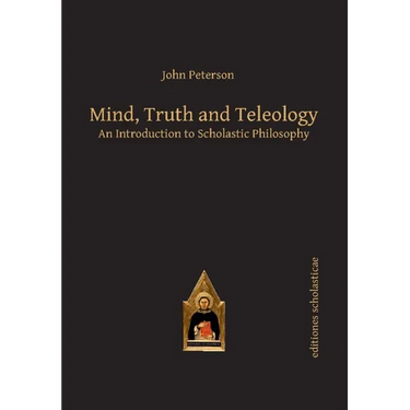 Mind, Truth and Teleology: An Introduction to Scholastic Philosophy