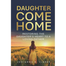 Daughter, Come Home: Restoring the Daughter's Heart to a Loving Father Devotional Journal