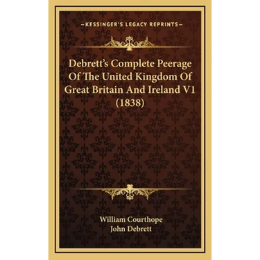 Debrett's Complete Peerage Of The United Kingdom Of Great Britain And Ireland V1 (1838)