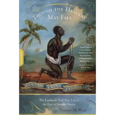 Though the Heavens May Fall: The Landmark Trial That Led to the End of Human Slavery