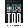 Why I Would Have Killed Jesus and You Might Have Too: Five Short Stories of Faith