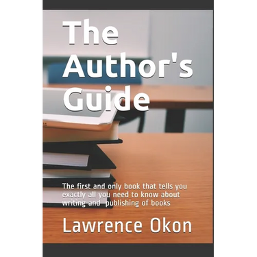 The Author's Guide...: The First and Only Book that Tells you Exactly all You Need to Know About Writing and Publishing of Books