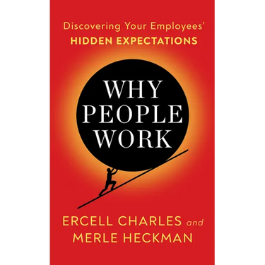 Why People Work: Discovering Your Employees' Hidden Expectations