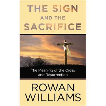 The Sign and the Sacrifice: The Meaning of the Cross and Resurrection