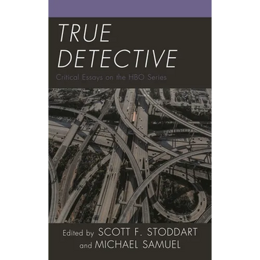 True Detective: Critical Essays on the HBO Series