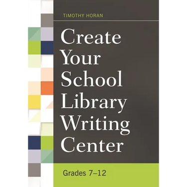 Create Your School Library Writing Center: Grades 7-12