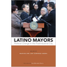 Latino Mayors: Political Change in the Postindustrial City