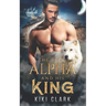 The Alpha and His King (Kincaid Pack Book 1)