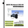ANSYS Workbench 2023 R2: A Tutorial Approach, 6th Edition