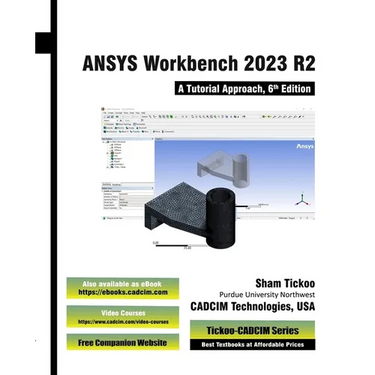 ANSYS Workbench 2023 R2: A Tutorial Approach, 6th Edition