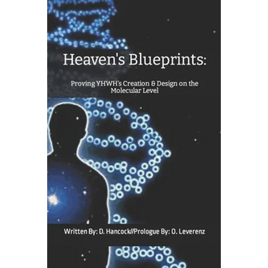 Heaven's Blueprints: Proving YHWH's Creation & Design on the Molecular Level