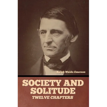 Society and solitude: Twelve chapters