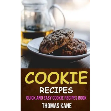 Cookie Recipes: Quick And Easy Cookie Recipes Book