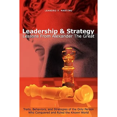 Leadership & Strategy: Lessons From Alexander The Great