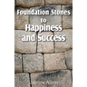 Foundation Stones to Happiness and Success