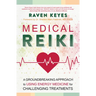 Medical Reiki: A Groundbreaking Approach to Using Energy Medicine for Challenging Treatments