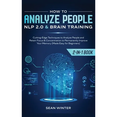 How to Analyze People: NLP 2.0 and Brain Training 2-in-1: Book Cutting-Edge Techniques to Analyze People and Retain Focus & Concentration to Permanent