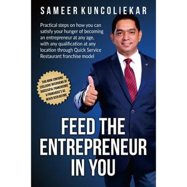 Feed the Entrepreneur in You: Practical Steps on How You Can Satisfy Your Hunger of Becoming an Entrepreneur Through Restaurant Franchise Model.
