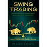 Swing Trading: A Beginner's Guide to Highly Profitable Swing Trades - Proven Strategies, Trading Tools, Rules, and Money Management