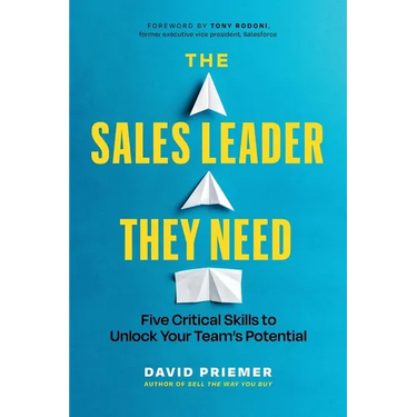 The Sales Leader They Need: Five Critical Skills to Unlock Your Team's Potential
