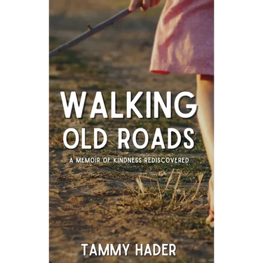 Walking Old Roads: A Memoir of Kindness Rediscovered