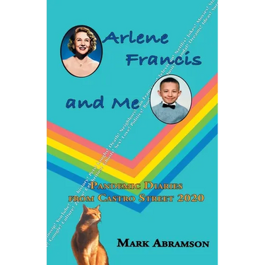 Arlene Francis and Me: Pandemic Diaries from Castro Street 2020