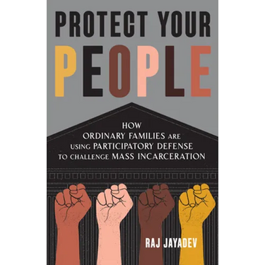 Protect Your People: How Ordinary Families Are Using Participatory Defense to Challenge Mass Incarceration