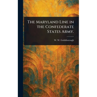 The Maryland Line in the Confederate States Army.