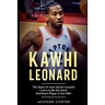 Kawhi Leonard: The Story of How Kawhi Leonard Came to Be the Most Dominant Player in the NBA