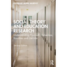 Social Theory and Education Research: Understanding Foucault, Habermas, Bourdieu and Derrida