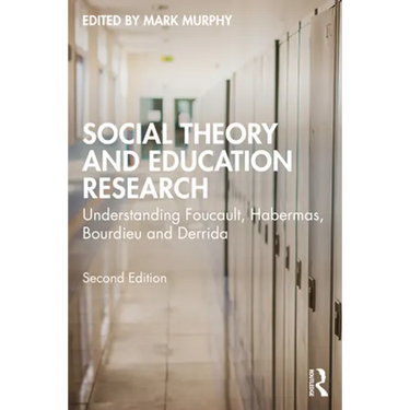 Social Theory and Education Research: Understanding Foucault, Habermas, Bourdieu and Derrida