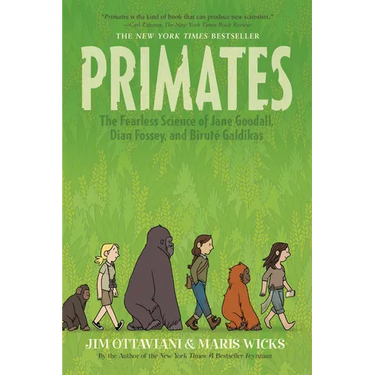 Primates: The Fearless Science of Jane Goodall, Dian Fossey, and Biruté Galdikas