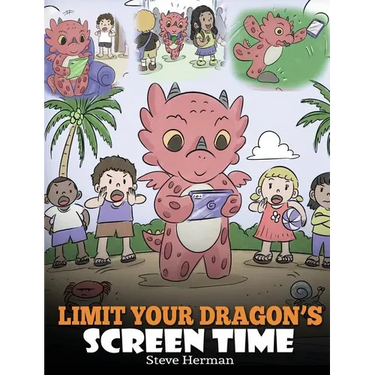 Limit Your Dragon's Screen Time: Help Your Dragon Break His Tech Addiction. A Cute Children Story to Teach Kids to Balance Life and Technology.