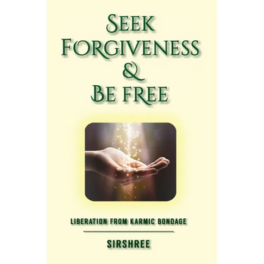 Seek Forgiveness And Be Free: Liberation From Karmic Bondage